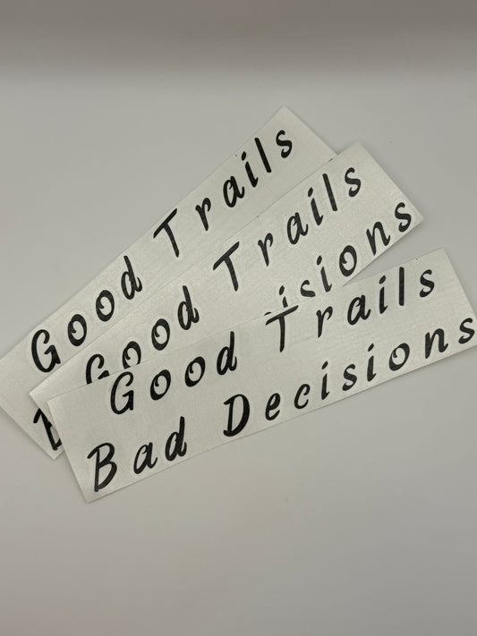 "Good Trails Bad Decisions" Vinyl Decal.