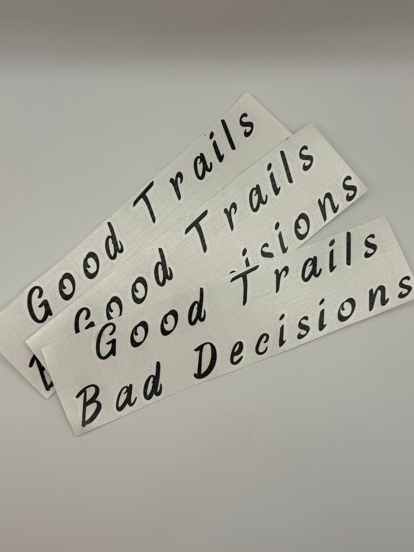 "Good Trails Bad Decisions" Vinyl Decal.